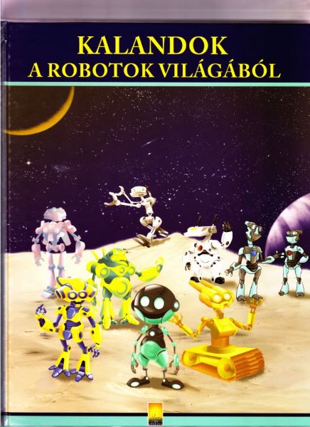 Cartea Kalandok A Robotok Vilagabol. Aventuri din lumea robotilor de * * * – Editura AQUILA 93