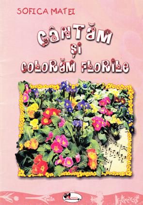 Cartea Cantam si coloram florile - Sofica Matei