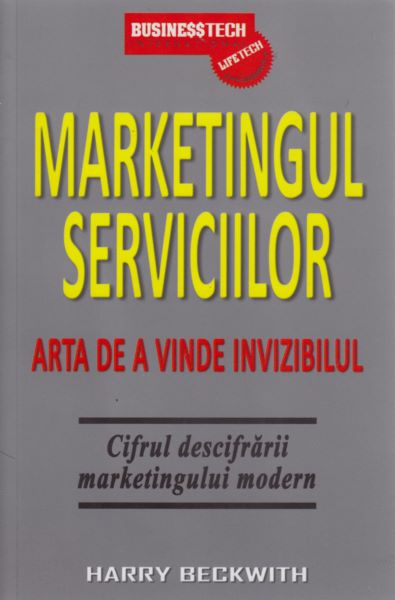 Cartea Marketingul Serviciilor - Arta De A Vinde Invizibil de Harry Beckwith – Editura BUSINESS TECH