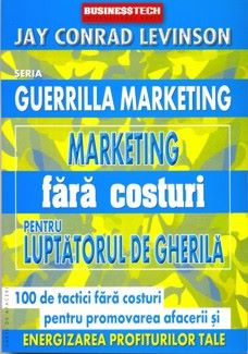 Cartea Marketing fara costuri pentru luptatorul de gherila de Jay Conrad Levinson – Editura BUSINESS TECH