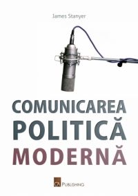 Cartea Comunicarea politica moderna de James Stanyer