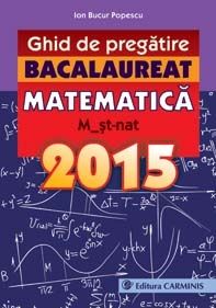 Cartea Bacalaureat 2015 Matematica M2 St-Nat ghid de pregatire de Ion Bucur Popescu