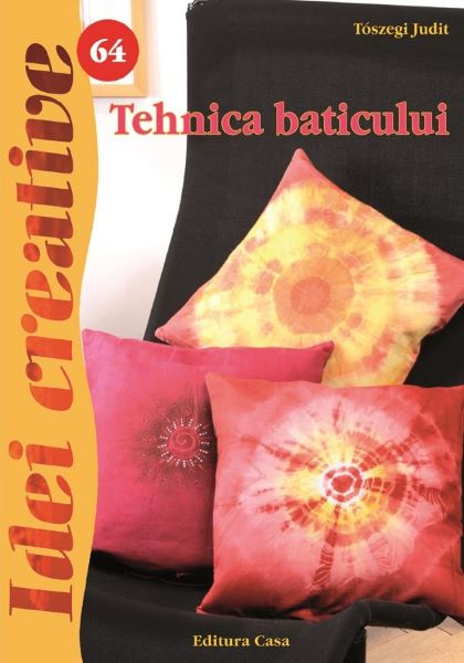 Cartea Idei creative 64 - Tehnica baticului de Toszegi Judit