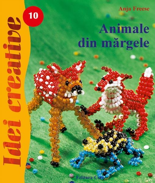 Cartea Idei creative 10 - Animale din margele de Anja Freese