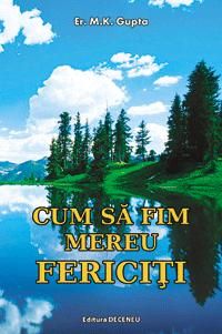 Cartea Cum sa fim mereu fericiti de M.K. Gupta