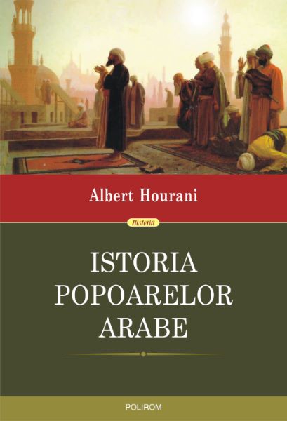 Cartea eBook Istoria popoarelor arabe de Albert Hourani