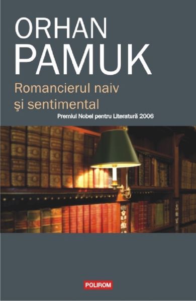 Cartea Romancierul naiv si sentimental de Orhan Pamuk