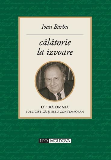 Cartea Calatorie la izvoare de Ioan Barbu – Editura TIPO MOLDOVA
