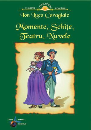 Cartea Momente, schite, teatru, nuvele de Ion Luca Caragiale – Editura STEAUA NORDULUI