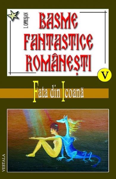 Cartea Basme fantastice romanesti volumele V, VI, VII - I. Oprisan