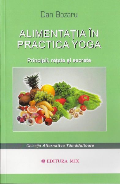 Cartea Alimentatia in practica Yoga de Dan Bozaru – Editura MIX