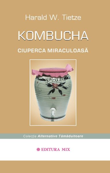 Cartea Kombucha ciuperca miraculoasa de Harald W. Tietze