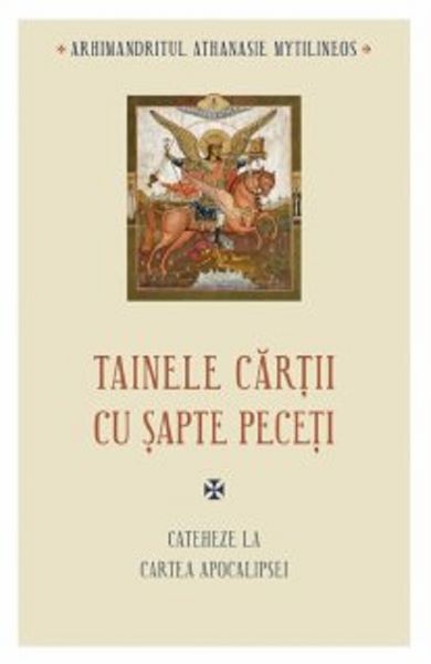 Cartea Tainele cartii cu sapte peceti - Arhimandrit Athanasie Mytilineos de Athanasie Mytilineos