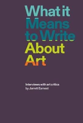 What it Means to Write About Art, Jarrett Earnest – copertă