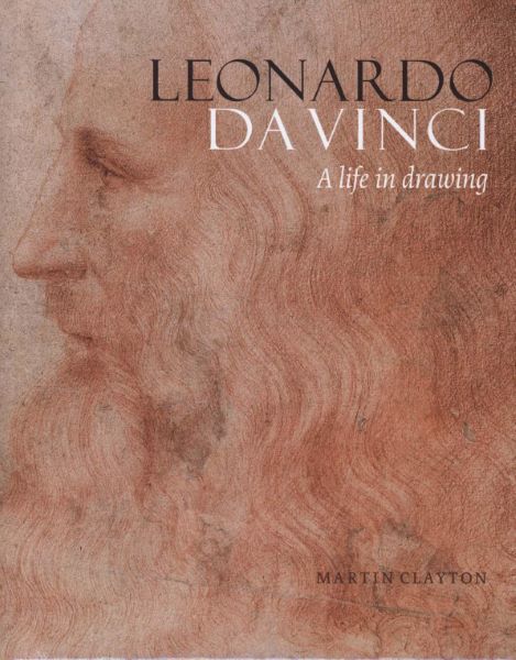 Leonardo da Vinci: A life in drawing, Martin Clayton – copertă