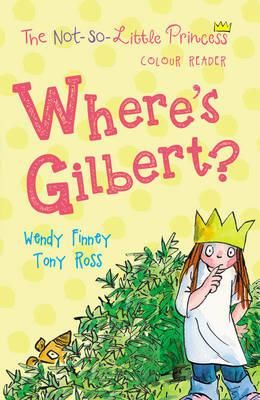 Cartea Where's Gilbert? (the Not So Little Princess) de Tony Ross