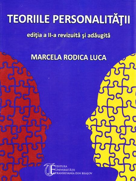 Cartea Curs de psihologia personalitatii -Teoriile personalitatii de Marcela Rodica Luca – Editura UNIVERSITATEA TRANSILVANIA