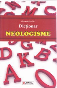 Cartea Dictionar neologisme - Alexandru Emil M.