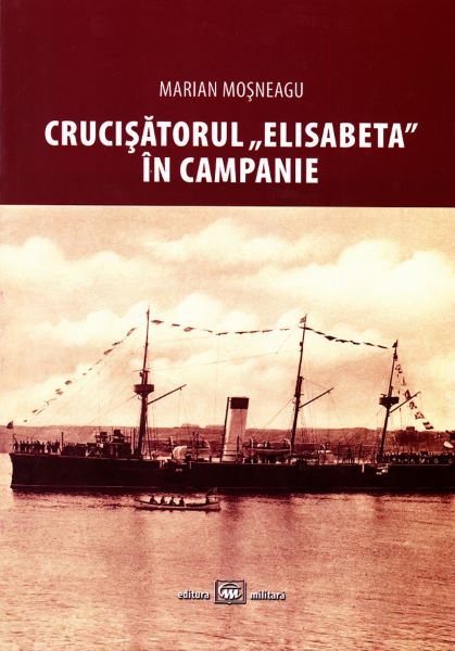 Cartea Crucisatorul Elisabeta in campanie de Marian Mosneagu – Editura MILLENIUM PRESS