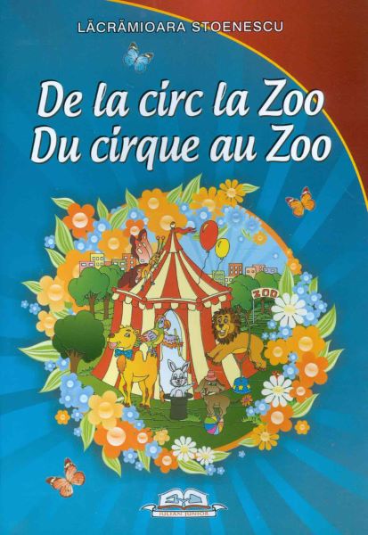 Cartea De la circ la Zoo. Du cirque au Zoo - Lacramioara Stoenescu