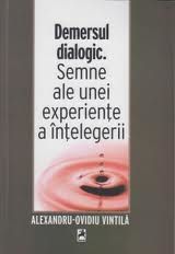 Cartea Demersul dialogic. Semne ale unei experiente a intelegerii - Alexandru-Ovidiu Vintila