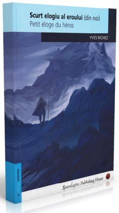 Cartea Scurt elogiu al eroului (din noi). Petit eloge eu heros - Yves Richez de - – Editura SPANDUGINO