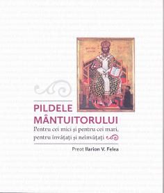 Cartea Pildele Mantuitorului de Ilarion V. Felea