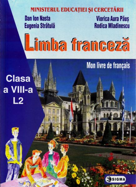 Cartea Limba franceza L2 - Clasa 8 - Manual - Dan Ion Nasta, Eugenia Stratula, Viorica Aura Paus, Rodica Mladinescu de Dan I. Nasta, E. Stratula, V. Paus, R. Mladinescu