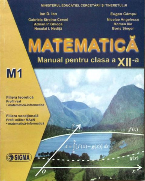 Cartea Matematica Cls 12 M1 - Ion D. Ion, Eugen Campu de Boris Singer, Gabriela Streinu-Cercel, Ilie Romeo, Ion D. Ion, Neculai Nedita, Adrian Ghioca, Eugen
