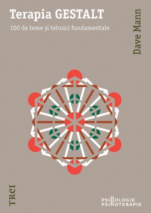 Cartea Terapia Gestalt. 100 de teme si tehnici fundamentale de Dave Mann