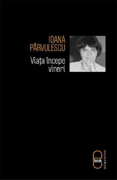 Cartea eBook Viata incepe vineri - Ioana Parvulescu de Ioana Parvulescu