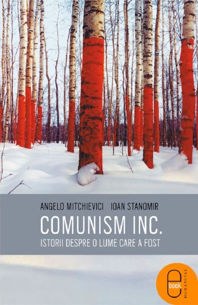 Cartea eBook Comunism inc.: Istorii despre o lume care a fost - Angelo Mitchievici, Ioan Stanomir