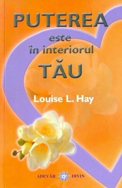 Cartea Puterea este in interiorul tau de Louise L. Hay – Editura ADEVAR DIVIN