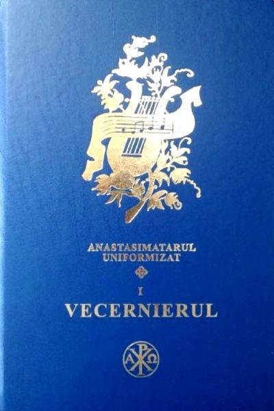 Cartea Anastasimatarul uniformizat vol 1: Vecernierul de - – Editura INSTITUTUL BIBLIC