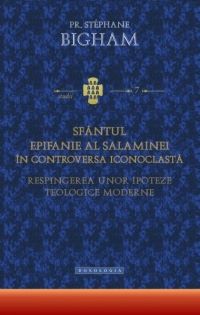 Cartea Sfantul Epifanie Al Salaminei In Controversa Iconoclasta - Stephane Bigham
