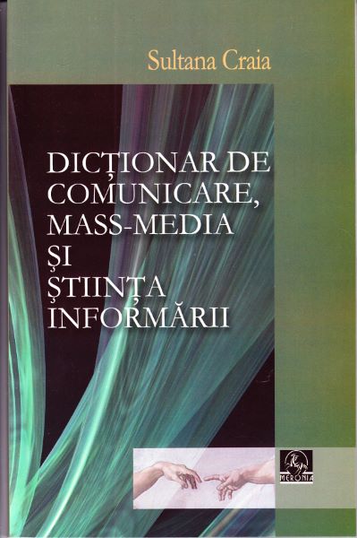 Cartea Dictionar de comunicare, mass-media si stiinta informarii -Sultana Craia de Sultana Craia