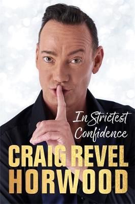 Cartea In Strictest Confidence de Craig Revel Horwood – Editura MICHAEL O'MARA BOOKS