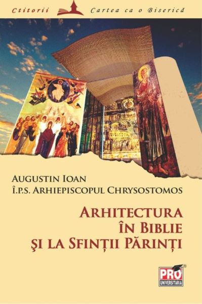 Cartea Arhitectura in Biblie si la sfintii parinti - Chrysostomos Augustin Ioan de Augustin Ioan