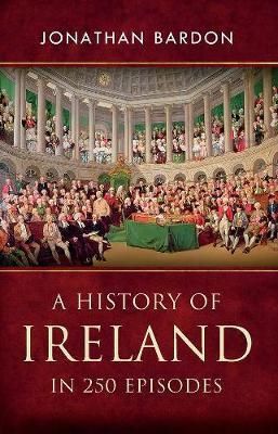 Cartea History of Ireland in 250 Episodes de Jonathan Bardon