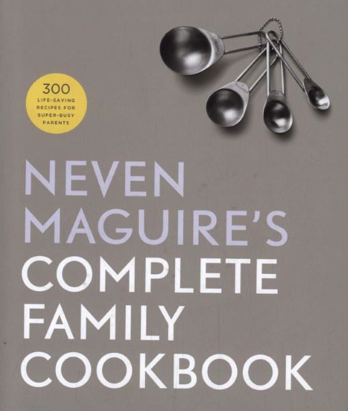 Cartea Neven Maguire's Complete Family Cookbook de Neven Maguire