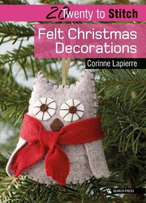Cartea 20 to Stitch: Felt Christmas Decorations de Corinne Lapierre – Editura SEARCH PRESS