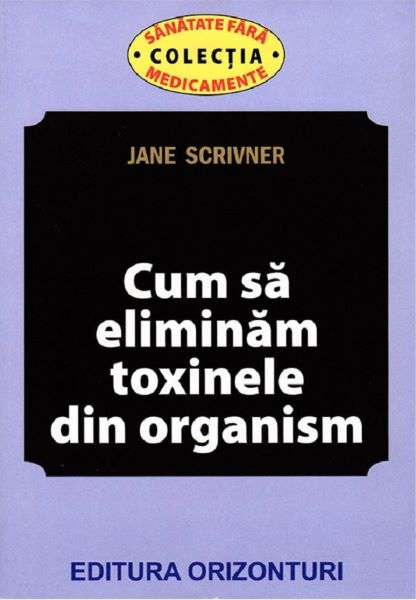 Cartea Cum sa eliminam toxinele din organism de Jane Scrivner