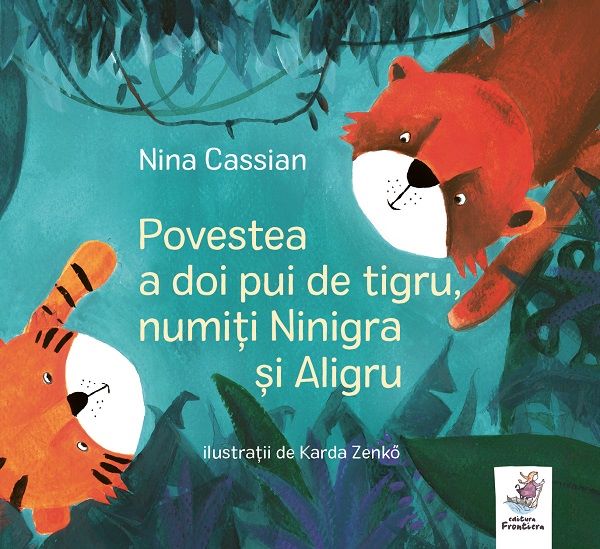 Cartea Povestea a doi pui de tigru, numiti Ninigra si Aligru - Nina Cassian