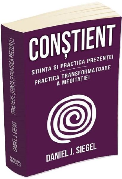Cartea Constient. Stiinta si practica prezentei - Daniel J. Siegel