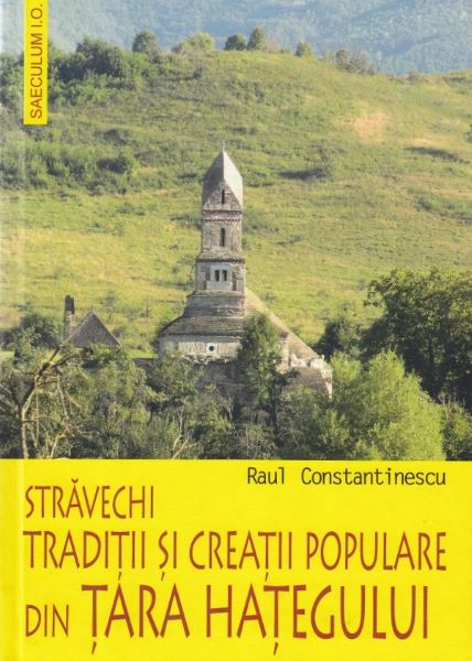 Cartea Stravechi traditii si creatii populare din Tara Hategului - Raul Constantinescu