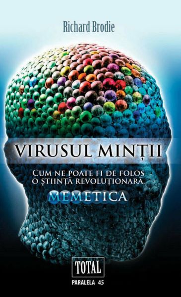 Cartea Virusul mintii. Cum ne poate fi de folos o stiinta revolutionara, memetica de Richard Brodie