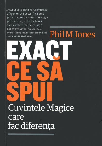 Cartea Exact ce sa spui. Cuvintele Magice care fac diferenta de Phil M. Jones