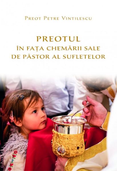Cartea Preotul in fata chemarii sale de pastor al sufletelor - Preot Petre Vintilescu de Petre Vintilescu
