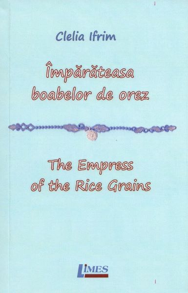 Cartea Imparateasa boabelor de orez. The Empress of the Rice Grains - Clelia Ifrim
