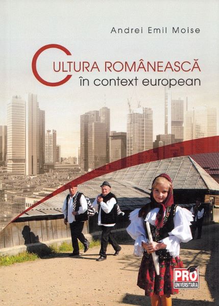 Cartea Cultura romaneasca in context european de Andrei Emil Moise